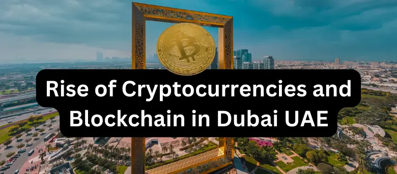 Rise of Cryptocurrencies and Blockchain in Dubai UAE