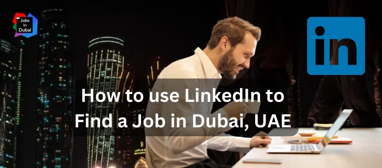 How To Use LinkedIn to Find a Job in Dubai, UAE