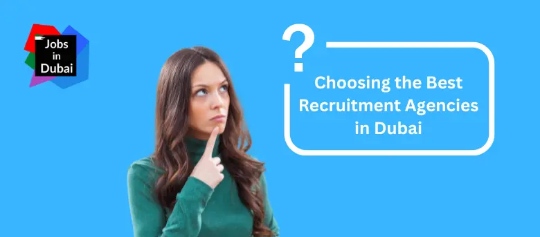 Choosing the Best Recruitment Agencies in Dubai