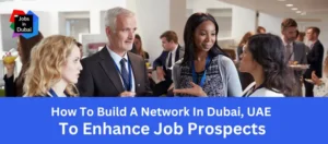How To Build A Network In Dubai, UAE For Job Opportunities