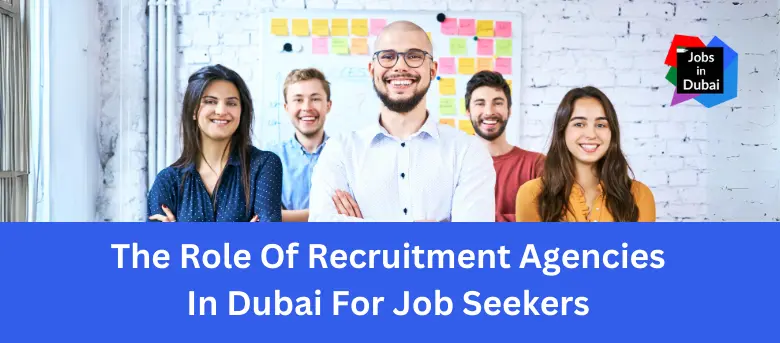 Role Of Recruitment Agencies In Dubai For Job Seekers