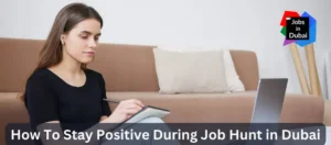 How To Stay Positive During Job Hunt in Dubai