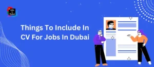 Things To Include In CV For Jobs In Dubai