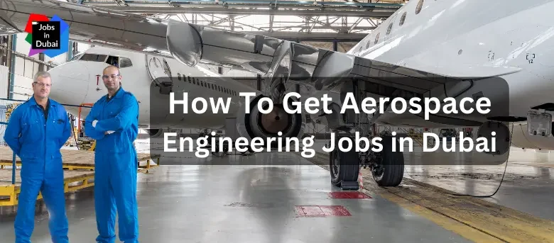 How To Get Aerospace Engineering Jobs in Dubai, UAE