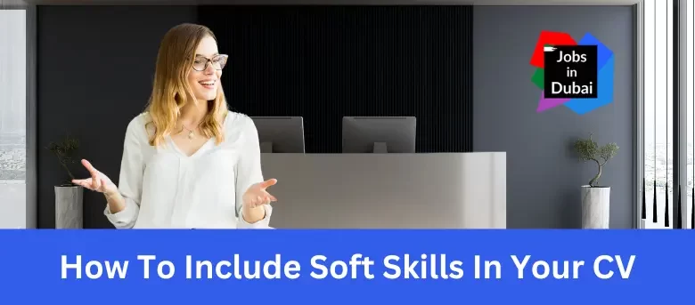 How To Include Soft Skills In Your CV For Jobs In Dubai