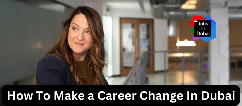 How To Make a Career Change In Dubai UAE